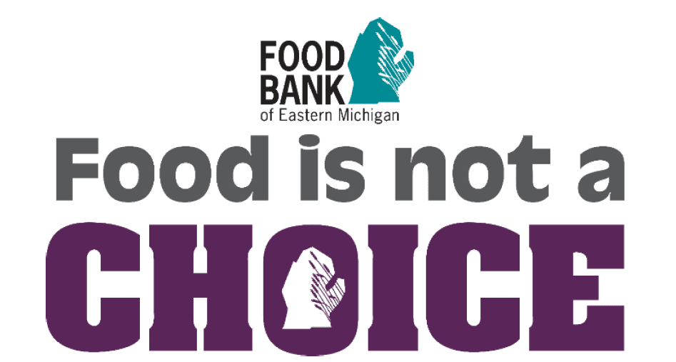Food Bank of Eastern Michigan slogan: Food is not a choice.
